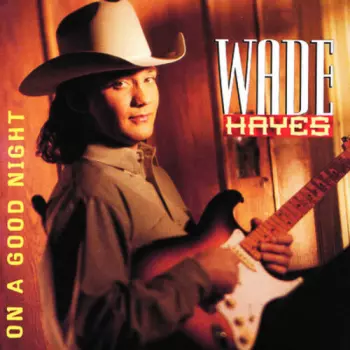 Wade Hayes: On A Good Night