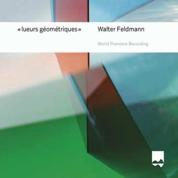 Album Walter Feldmann: Lueurs Geometriques Für Sopran, Trompete & Orgel