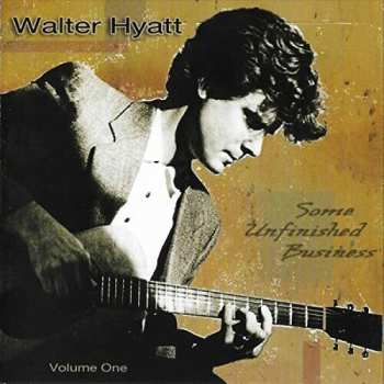 CD Walter Hyatt: Some Unfinished Business Vol. 1