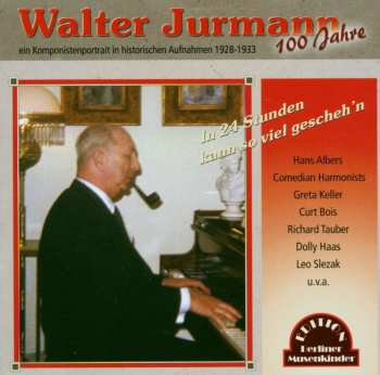 CD Walter Jurmann: In 24 Stunden Kann So Viel Gescheh'n: Komponistenportrait