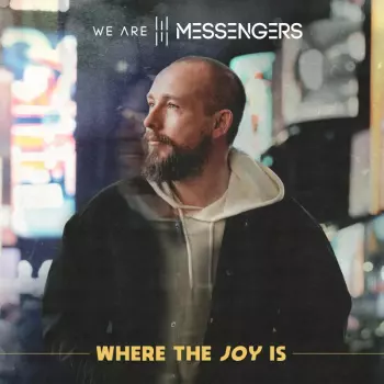 We Are Messengers: Where The Joy Is