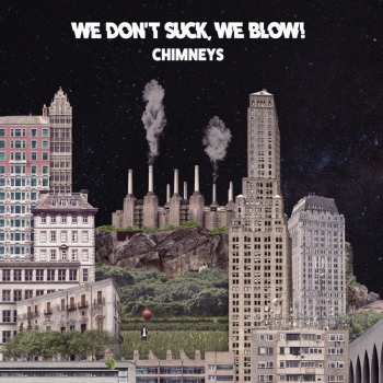 CD We Blow! We Don't Suck: Chimneys