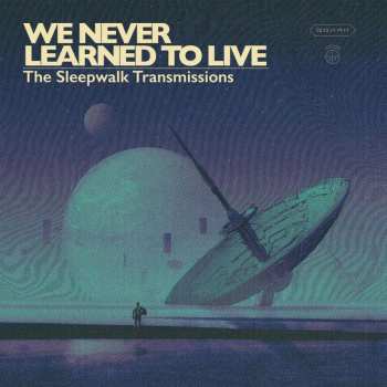 LP We Never Learned To Live: The Sleepwalk Transmissions LTD | CLR