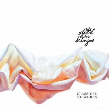 CD We Stood Like Kings: Classical Re​:​Works DIGI