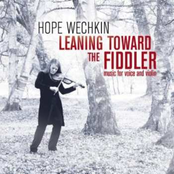 Album Wechkin,hope: Leaning Toward The Fiddler: Music For Voice