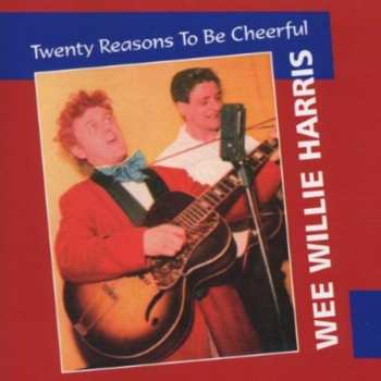 Album Wee Willie Harris: Twenty Reasons To Be Cheerful
