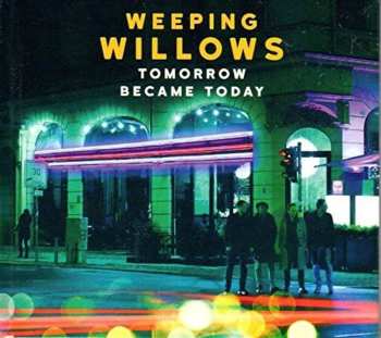 CD Weeping Willows: Tomorrow Became Today