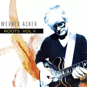 Werner Acker: Roots Vol. Ii