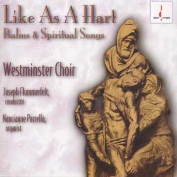 CD Westminster Choir: Like As A Hart - Psalms & Spiritual Songs
