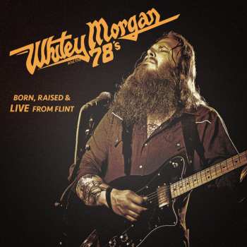 CD Whitey Morgan And The 78's: Born, Raised & Live From Flint