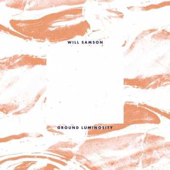 Album Will Samson: Ground Luminosity