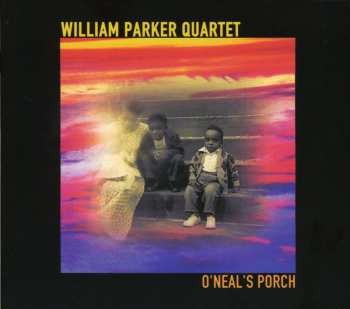 CD William Parker Quartet: O'Neal's Porch