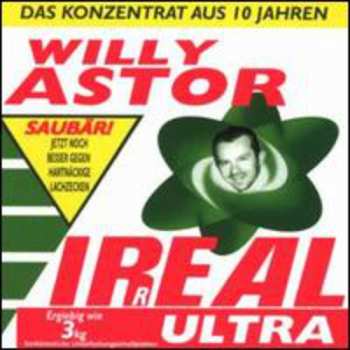 Album Willy Astor: Ir(r)eal Ultra - Das Konzentrat Aus 10 Jahren Willy Astor