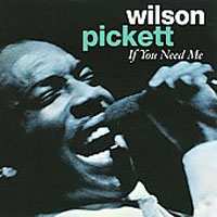 CD Wilson Pickett: If You Need Me