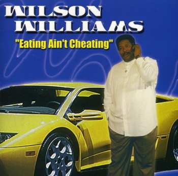 Album Wilson Williams: Eating Ain't Cheating