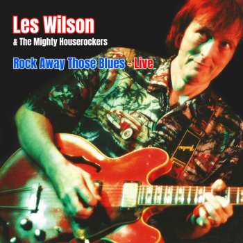 Album Wilson,les / Mighty House Rockers: Rock Away Those Blues: Live