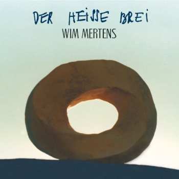 Album Wim Mertens: Der Heisse Brei
