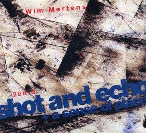 2CD Wim Mertens: Shot And Echo / A Sense Of Place DIGI
