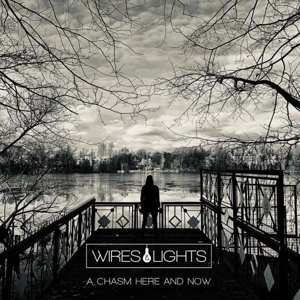 2LP Wires & Lights: A Chasm Here And Now LTD