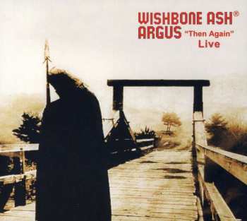 CD Wishbone Ash: Argus "Then Again" Live