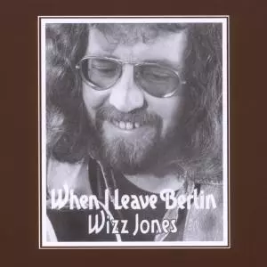 Wizz Jones: When I Leave Berlin
