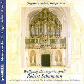 CD Robert Schumann: Meisterwerke Der Orgelbaukunst Vol. 6 (Wolfgang Baumgratz Spielt Robert Schumann)