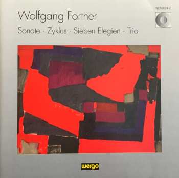 CD Wolfgang Fortner: Sonate - Zyklus - Sieben Elegien - Trio