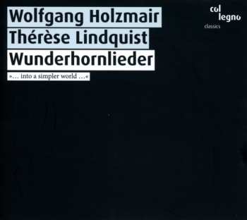 Album Wolfgang Holzmair: Wunderhornlieder  »... Into a Simpler World …«