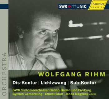 Album Wolfgang Rihm: Dis-Kontur | Lichtzwang | Sub-Kontur
