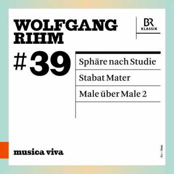 CD Wolfgang Rihm: #39 | Sphäre Nach Studie / Stabat Mater / Male Über Male 2
