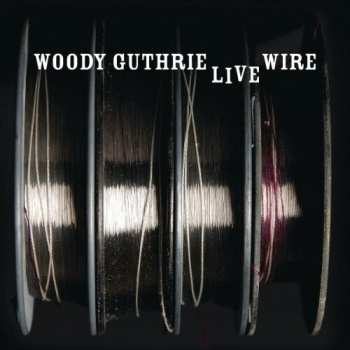 Album Woody Guthrie: The Live Wire: Woody Guthrie In Performance 1949