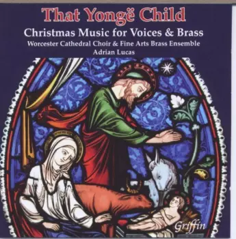 That Yongë Child (Christmas Music For Voices And Brass)