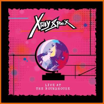 Album X-Ray Spex: Live At The Roundhouse
