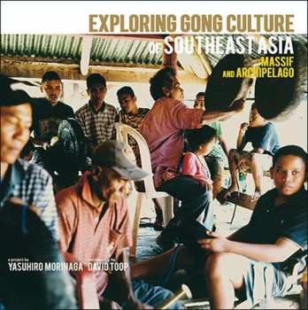 LP David Toop: Exploring Gong Culture In SouthEast Asia: Massif And Archipelago
