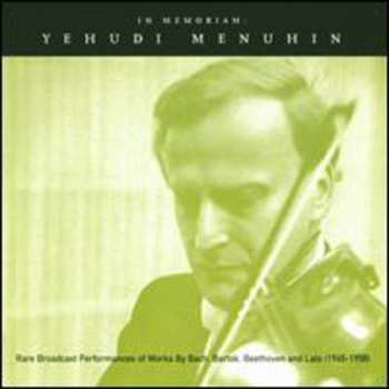 Album Yehudi Menuhin: In Memoriam . (Rare Broadcast Performances, 1945-1958)