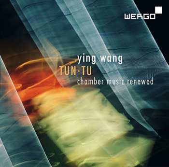 Album Ying Wang: Tun·Tu (Chamber Music Renewed)