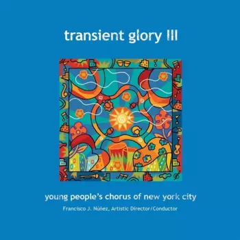The Young People's Chorus Of New York City: Transient Glory III