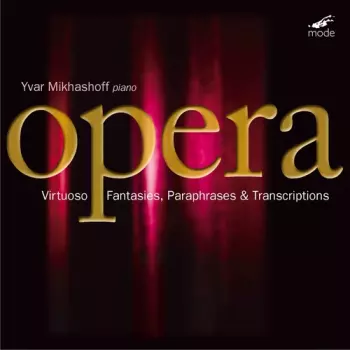 Virtuoso Opera Fantasies, Paraphrases & Transcriptions