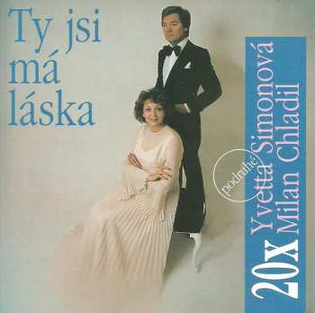 CD Yvetta Simonová: 20x Yvetta Simonová, Milan Chladil - Ty Jsi Má Láska (Podruhé)