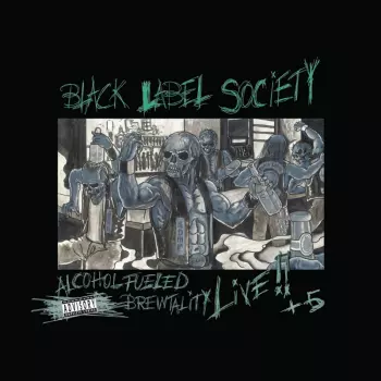 Black Label Society: Alcohol Fueled Brewtality - Live !! + 5