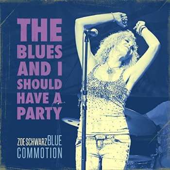 Album Zoe Schwarz Blue Commotion: The Blues And I Should Have A Party
